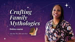 Crafting Family Mythologies - a course by Wendy Shearer